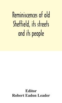 Produktbild: Reminiscences Of Old Sheffield, Its Streets And Its People