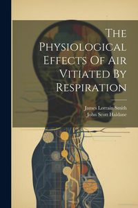 Produktbild: The Physiological Effects Of Air Vitiated By Respiration
