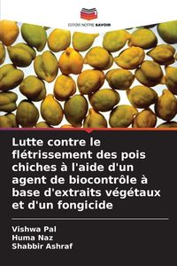 Produktbild: Lutte contre le fl&eacute;trissement des pois chiches &agrave; l'aide d'un agent de biocontr&ocirc;le &agrave; base d'extraits v&eacute;g&eacute;taux et d'un fongicide