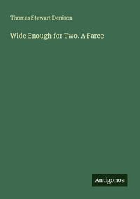 Produktbild: Wide Enough for Two. A Farce