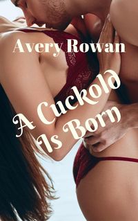 Produktbild: A Cuckold Is Born (The Making of a Cuckold, #1)
