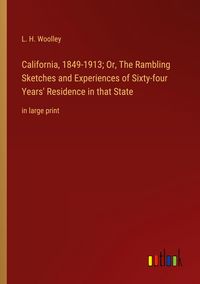 Produktbild: California, 1849-1913; Or, The Rambling Sketches and Experiences of Sixty-four Years' Residence in that State