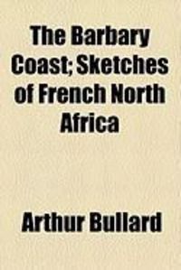 Produktbild: The Barbary Coast; Sketches of French North Africa