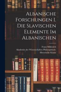 Produktbild: Albanische Forschungen I. Die slavischen Elemente im Albanischen