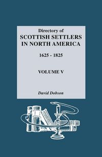 Produktbild: Directory of Scottish Settlers in North America, 1625-1825. Volume V
