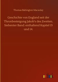 Produktbild: Geschichte von England seit der Thronbesteigung Jakob's des Zweiten. Siebenter Band: enthaltend Kapitel 13 und 14.