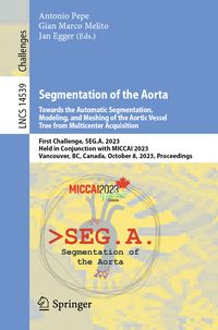 Produktbild: Segmentation of the Aorta. Towards the Automatic Segmentation, Modeling, and Meshing of the Aortic Vessel Tree from Multicenter Acquisition