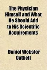 Produktbild: The Physician Himself and What He Should Add to His Scientific Acquirements