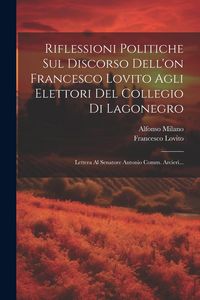 Produktbild: Riflessioni Politiche Sul Discorso Dell'on Francesco Lovito Agli Elettori Del Collegio Di Lagonegro: Lettera Al Senatore Antonio Comm. Arcieri...