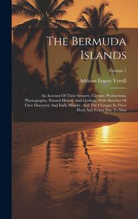 Produktbild: The Bermuda Islands: An Account Of Their Scenery, Climate, Productions, Physiography, Natural History And Geology, With Sketches Of Their D