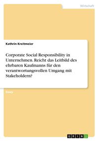 Produktbild: Corporate Social Responsibility in Unternehmen. Reicht das Leitbild des ehrbaren Kaufmanns f&uuml;r den verantwortungsvollen Umgang mit Stakeholdern?