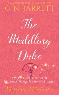 Produktbild: The Meddling Duke (Dazzling Debutantes, #0)
