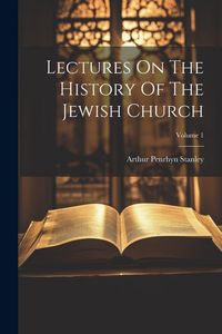 Produktbild: Lectures On The History Of The Jewish Church; Volume 1