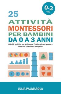 Produktbild: 25 Attivit&agrave; Montessori per Bambini da 0 a 3 Anni