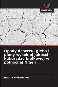 Produktbild: Opady deszczu, gleba i plony wysokiej jakości kukurydzy bialkowej w p&oacute;lnocnej Nigerii
