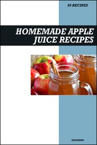 Produktbild: Homemade Apple Juice Recipe Book: Fresh & Delicious Recipes for Immune Support, Heart Health, and Natural Energy