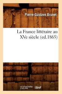 Produktbild: La France litt&eacute;raire au XVe si&egrave;cle, (ed.1865)