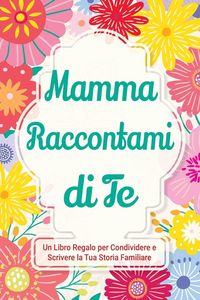 Produktbild: Mamma, Raccontami di Te