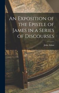 Produktbild: An Exposition of the Epistle of James in a Series of Discourses
