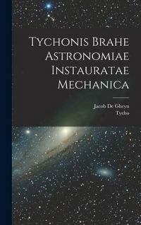 Produktbild: Tychonis Brahe Astronomiae instauratae mechanica