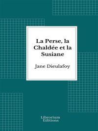 Produktbild: La Perse, la Chald&eacute;e et la Susiane