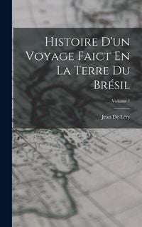 Produktbild: Histoire D'un Voyage Faict En La Terre Du Br&eacute;sil; Volume 1