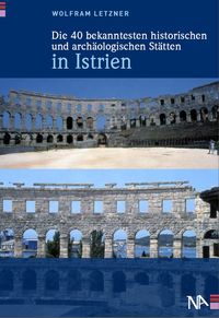 Produktbild: Die 40 bekanntesten historischen und arch&auml;ologischen St&auml;tten in Istrien