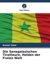 Produktbild: Die Senegalesischen Tirailleure, Helden der Freien Welt