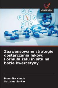 Produktbild: Zaawansowane strategie dostarczania lek&oacute;w: Formu&iquest;a &iquest;elu in situ na bazie kwercetyny