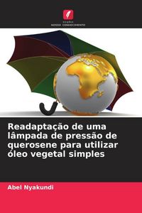 Produktbild: Readapta&ccedil;&atilde;o de uma l&acirc;mpada de press&atilde;o de querosene para utilizar &oacute;leo vegetal simples