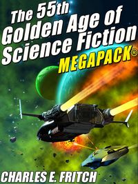 Produktbild: The 55th Golden Age of Science Fictioni MEGAPACK&reg;: Charles E. Fritch