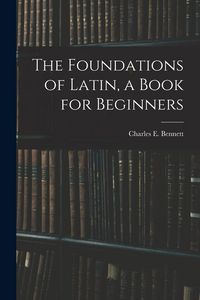 Produktbild: The Foundations of Latin, a Book for Beginners