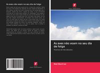 Produktbild: As aves n&atilde;o voam no seu dia de folga