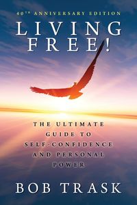 Living Free The Ultimate Guide to Self Confidence and Personal Power