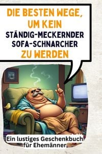 Produktbild: Die besten Wege, um kein st&auml;ndig-meckernder Sofa-Schnarcher zu werden