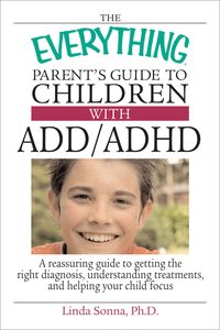 Produktbild: The Everything Parent's Guide to Children with ADD/ADHD: A Reassuring Guide to Getting the Right Diagnosis, Understanding Treatments, and Helping Your
