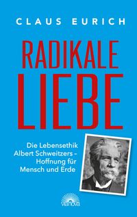 Produktbild: Radikale Liebe: Die Lebensethik Albert Schweitzers - Hoffnung f&uuml;r Mensch und Erde