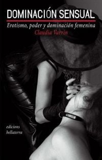 Produktbild: Dominaci&oacute;n sensual : erotismo, poder y dominaci&oacute;n femenina