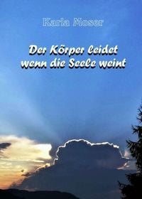 Produktbild: Der K&ouml;rper leidet wenn die Seele weint