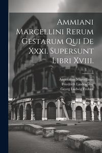 Produktbild: Ammiani Marcellini Rerum Gestarum Qui De Xxxi. Supersunt Libri Xviii.