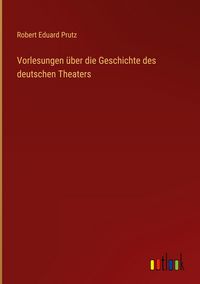 Produktbild: Vorlesungen &uuml;ber die Geschichte des deutschen Theaters