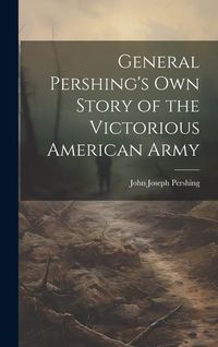 Produktbild: General Pershing's own Story of the Victorious American Army
