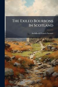 Produktbild: The Exiled Bourbons In Scotland