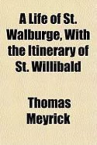 Produktbild: A Life of St. Walburge, with the Itinerary of St. Willibald