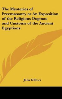Produktbild: Fellows, J: Mysteries of Freemasonry or An Exposition of the