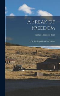 Produktbild: A Freak of Freedom; or, The Republic of San Marino