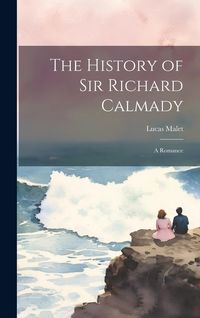Produktbild: The History of Sir Richard Calmady: A Romance