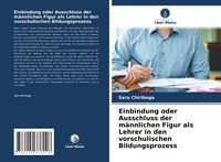 Produktbild: Einbindung oder Ausschluss der m&auml;nnlichen Figur als Lehrer in den vorschulischen Bildungsprozess