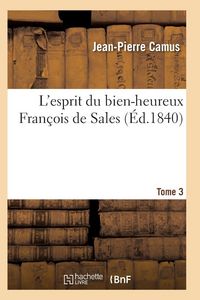 Produktbild: L'esprit du bien-heureux Fran&ccedil;ois de Sales. T. 3