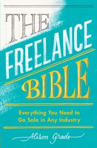 Bild vom Artikel The Freelance Bible vom Autor Alison Grade